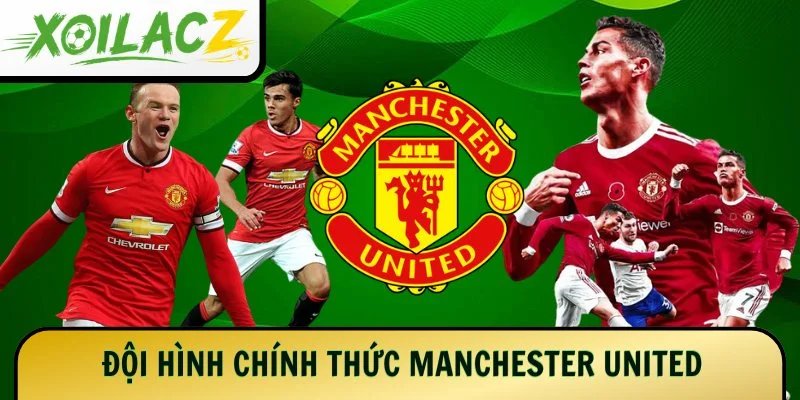 Đội Hình Chính Thức Manchester United: Quỷ Đỏ Tung Quân