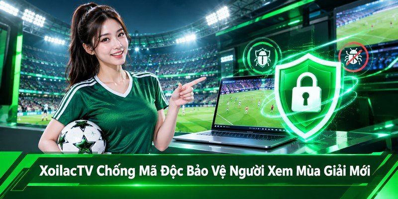 XoilacTV chống mã độc